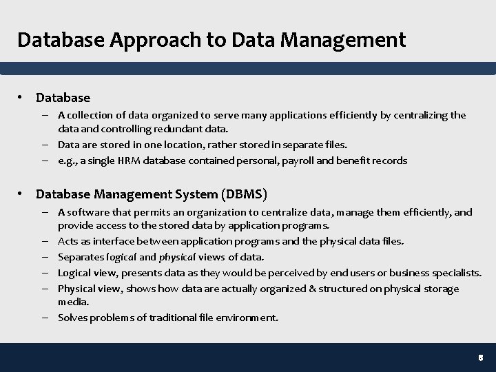 Database Approach to Data Management • Database – A collection of data organized to