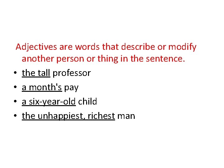 Adjectives are words that describe or modify another person or thing in the sentence.
