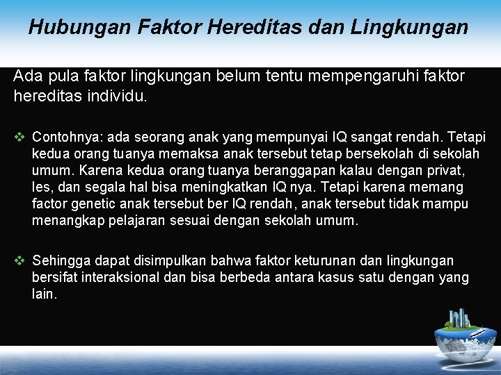 Hubungan Faktor Hereditas dan Lingkungan Ada pula faktor lingkungan belum tentu mempengaruhi faktor hereditas