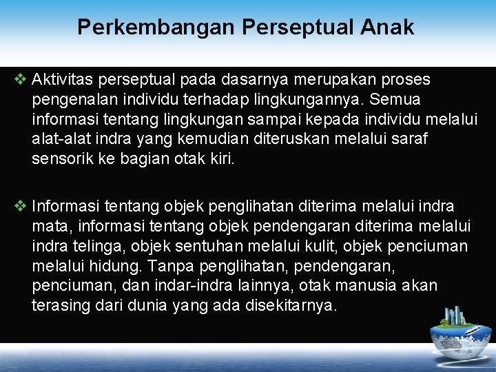 Perkembangan Perseptual Anak v Aktivitas perseptual pada dasarnya merupakan proses pengenalan individu terhadap lingkungannya.