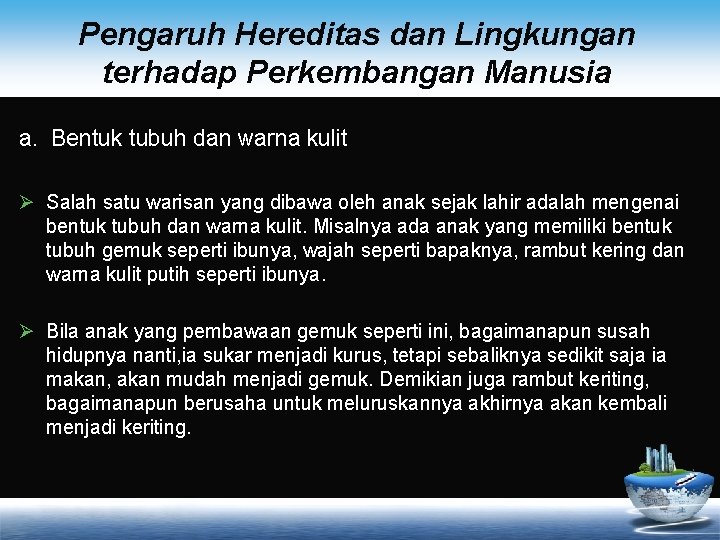 Pengaruh Hereditas dan Lingkungan terhadap Perkembangan Manusia a. Bentuk tubuh dan warna kulit Ø