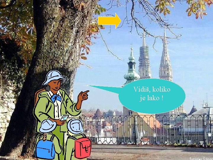 Vidiš, koliko je lako ! 