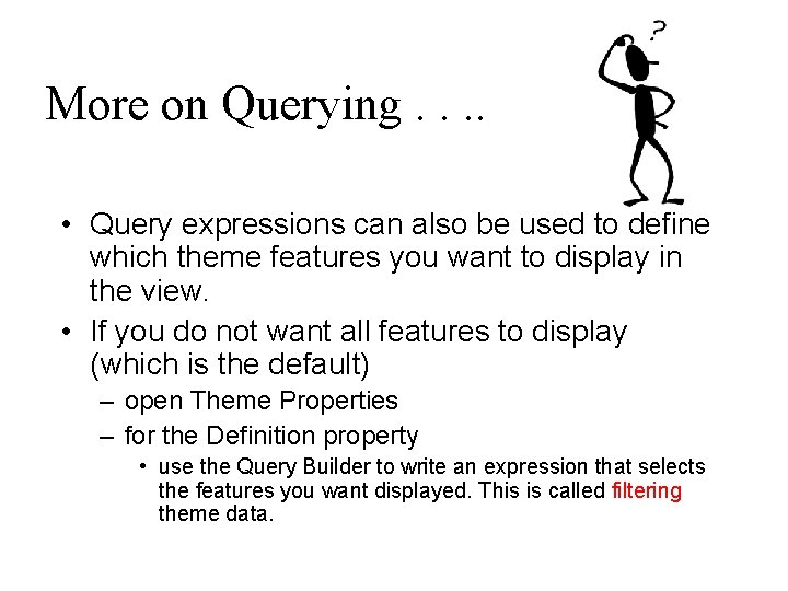 More on Querying. . • Query expressions can also be used to define which