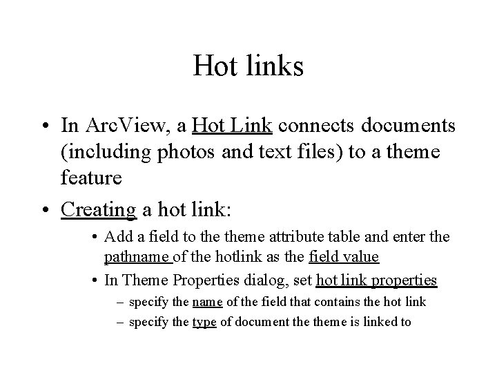 Hot links • In Arc. View, a Hot Link connects documents (including photos and