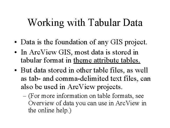 Working with Tabular Data • Data is the foundation of any GIS project. •