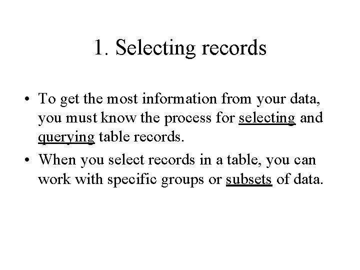 1. Selecting records • To get the most information from your data, you must