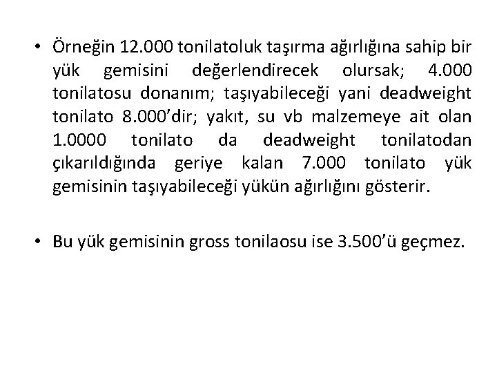  • Örneğin 12. 000 tonilatoluk taşırma ağırlığına sahip bir yük gemisini değerlendirecek olursak;