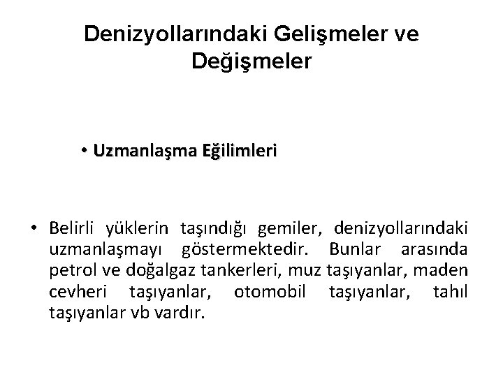 Denizyollarındaki Gelişmeler ve Değişmeler • Uzmanlaşma Eğilimleri • Belirli yüklerin taşındığı gemiler, denizyollarındaki uzmanlaşmayı