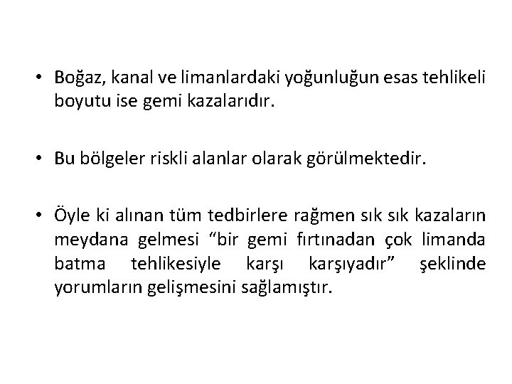  • Boğaz, kanal ve limanlardaki yoğunluğun esas tehlikeli boyutu ise gemi kazalarıdır. •