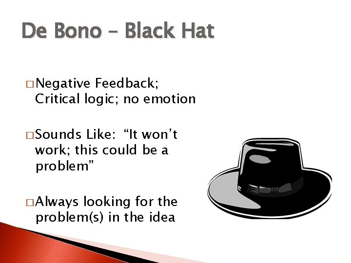 De Bono – Black Hat � Negative Feedback; Critical logic; no emotion � Sounds