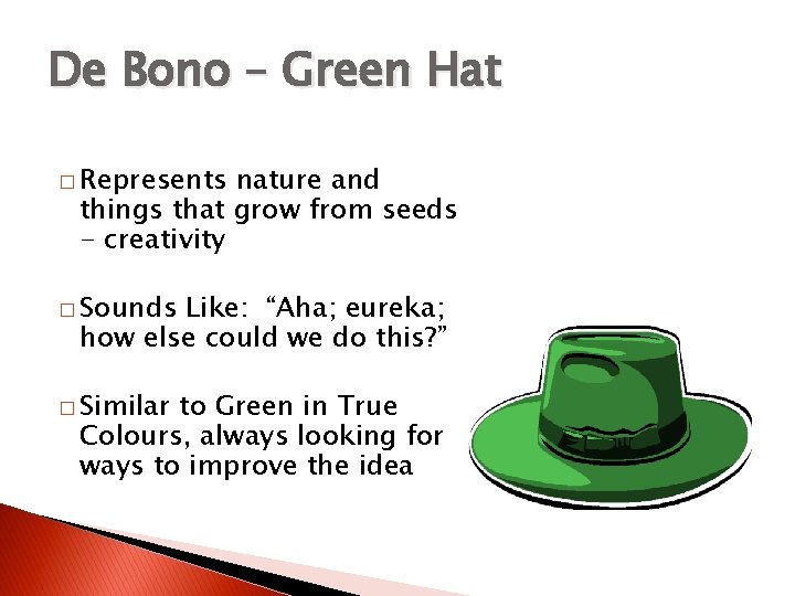 De Bono – Green Hat � Represents nature and things that grow from seeds