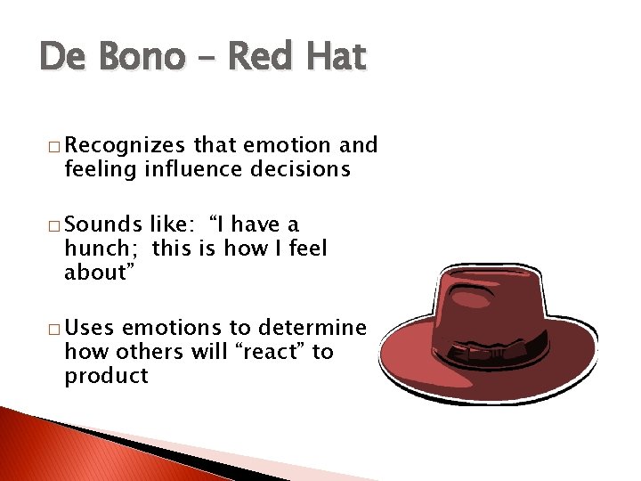 De Bono – Red Hat � Recognizes that emotion and feeling influence decisions �