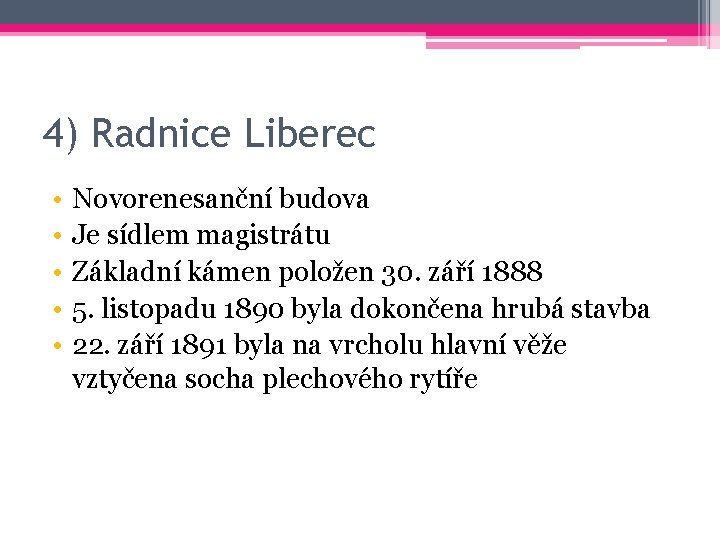 4) Radnice Liberec • • • Novorenesanční budova Je sídlem magistrátu Základní kámen položen