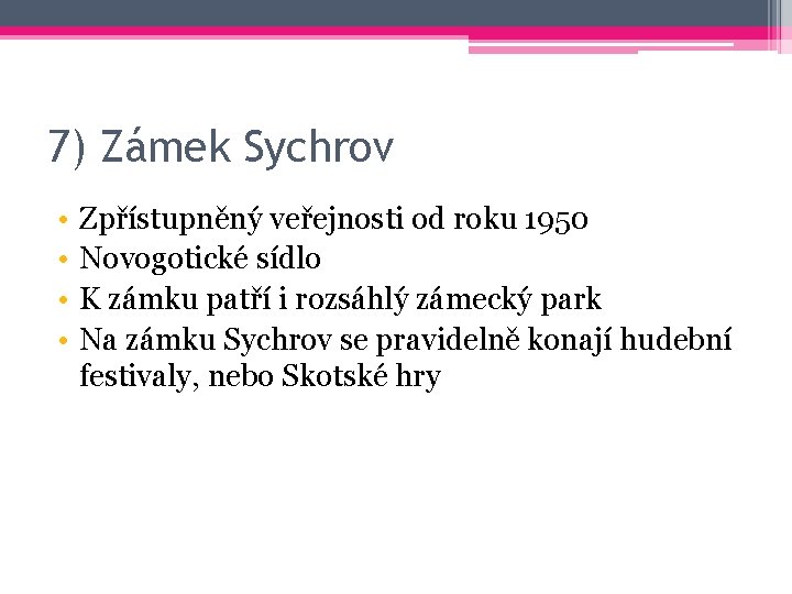 7) Zámek Sychrov • • Zpřístupněný veřejnosti od roku 1950 Novogotické sídlo K zámku