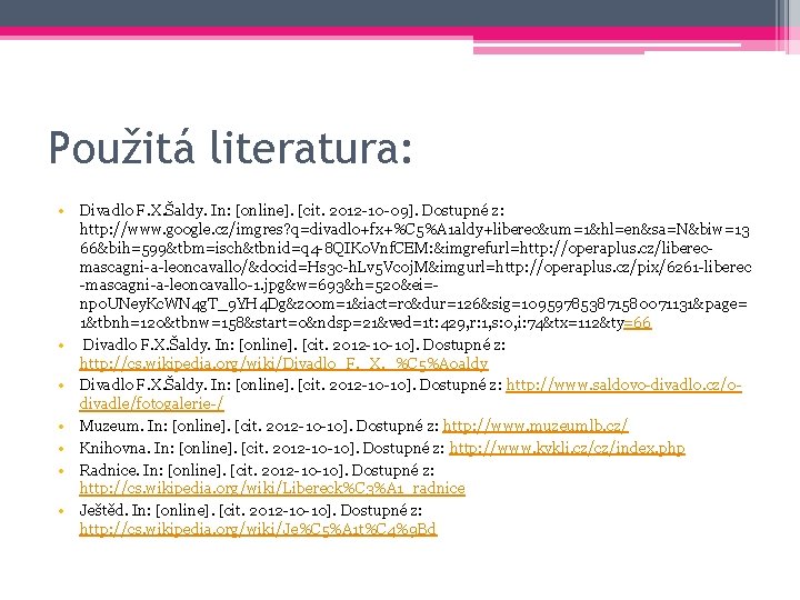 Použitá literatura: • Divadlo F. X. Šaldy. In: [online]. [cit. 2012 -10 -09]. Dostupné