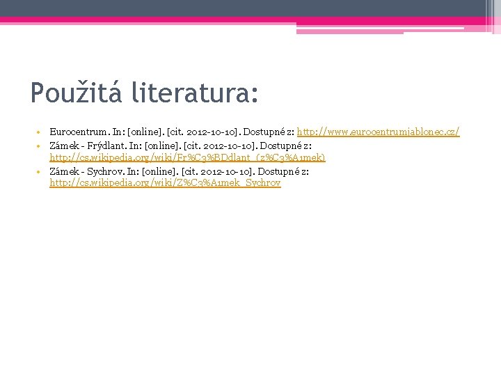 Použitá literatura: • Eurocentrum. In: [online]. [cit. 2012 -10 -10]. Dostupné z: http: //www.