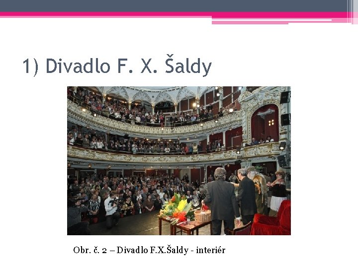 1) Divadlo F. X. Šaldy Obr. č. 2 – Divadlo F. X. Šaldy -