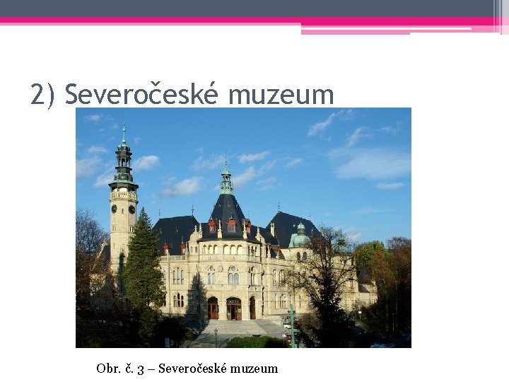 2) Severočeské muzeum Obr. č. 3 – Severočeské muzeum 