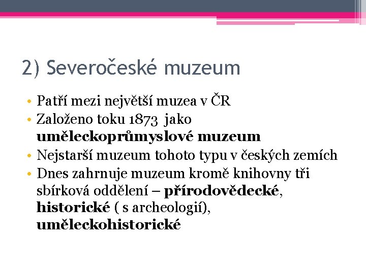 2) Severočeské muzeum • Patří mezi největší muzea v ČR • Založeno toku 1873