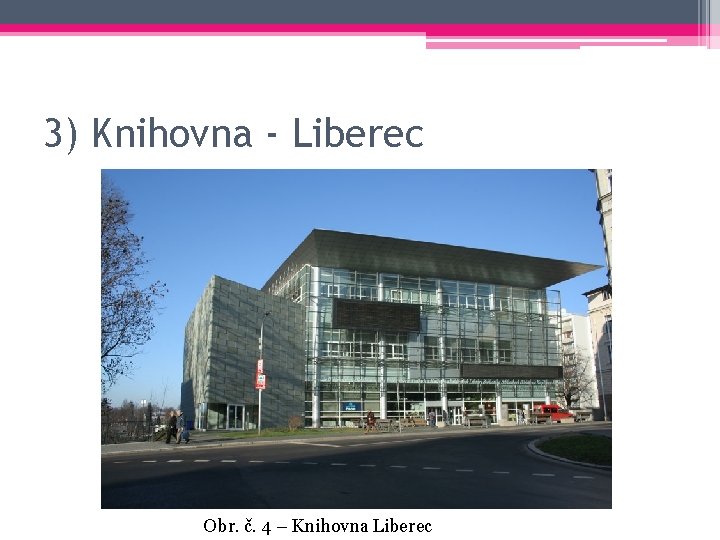 3) Knihovna - Liberec Obr. č. 4 – Knihovna Liberec 