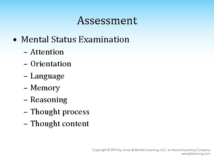 Assessment • Mental Status Examination – Attention – Orientation – Language – Memory –