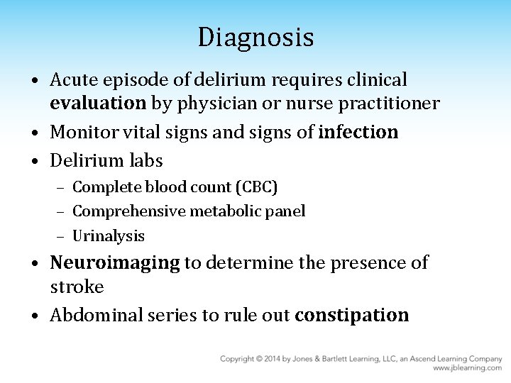 Diagnosis • Acute episode of delirium requires clinical evaluation by physician or nurse practitioner