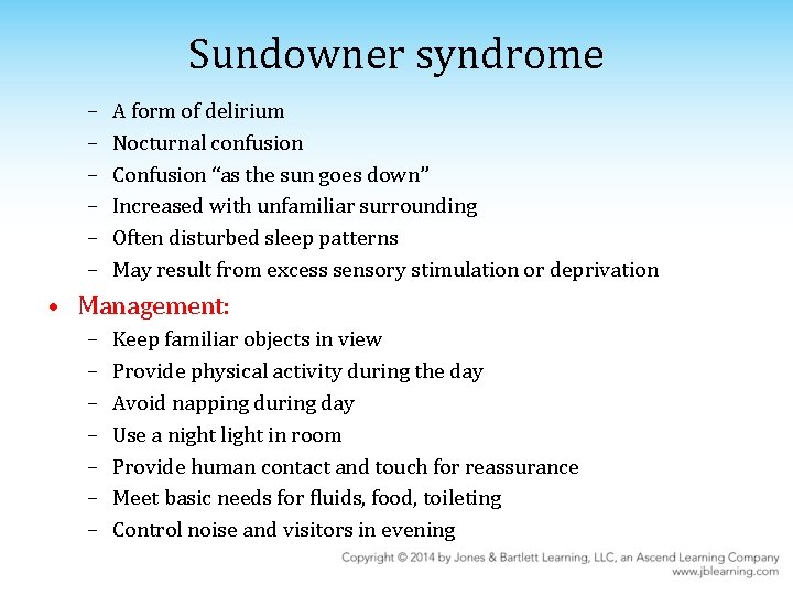 Sundowner syndrome – – – A form of delirium Nocturnal confusion Confusion “as the