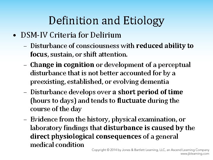 Definition and Etiology • DSM-IV Criteria for Delirium – Disturbance of consciousness with reduced