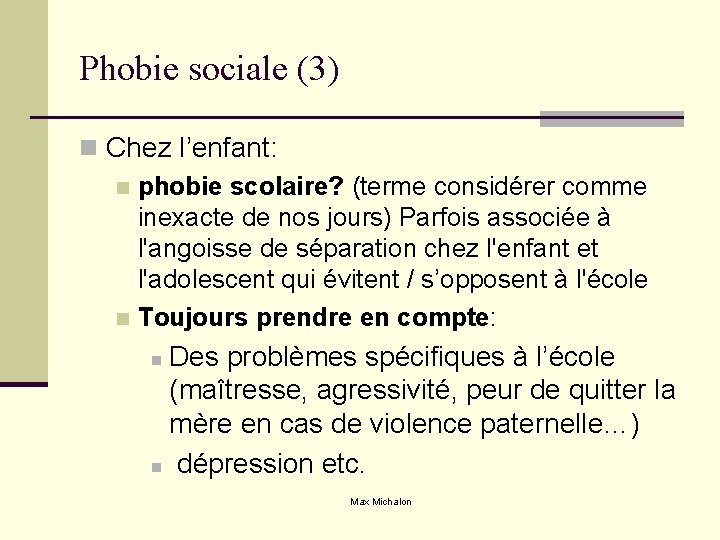 Phobie sociale (3) n Chez l’enfant: n phobie scolaire? (terme considérer comme inexacte de