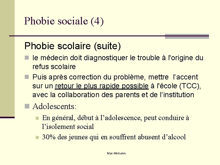 Phobie sociale (4) Phobie scolaire (suite) n le médecin doit diagnostiquer le trouble à