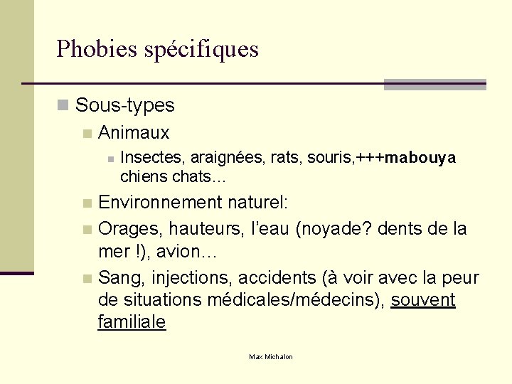 Phobies spécifiques n Sous-types n Animaux n Insectes, araignées, rats, souris, +++mabouya chiens chats…