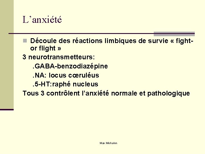 L’anxiété n Découle des réactions limbiques de survie « fight- or flight » 3