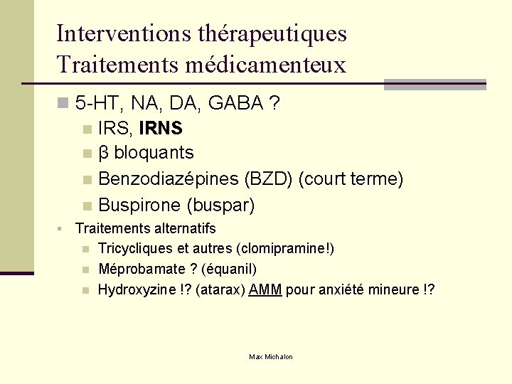 Interventions thérapeutiques Traitements médicamenteux n 5 -HT, NA, DA, GABA ? n IRS, IRNS