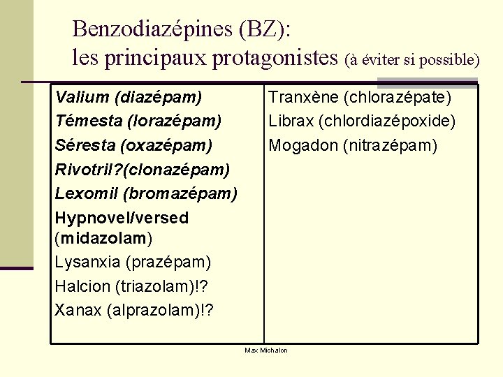 Benzodiazépines (BZ): les principaux protagonistes (à éviter si possible) Valium (diazépam) Témesta (lorazépam) Séresta