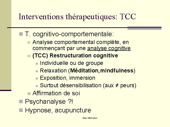 Interventions thérapeutiques: TCC n T. cognitivo-comportementale: n n n Analyse comportemental complète, en commençant