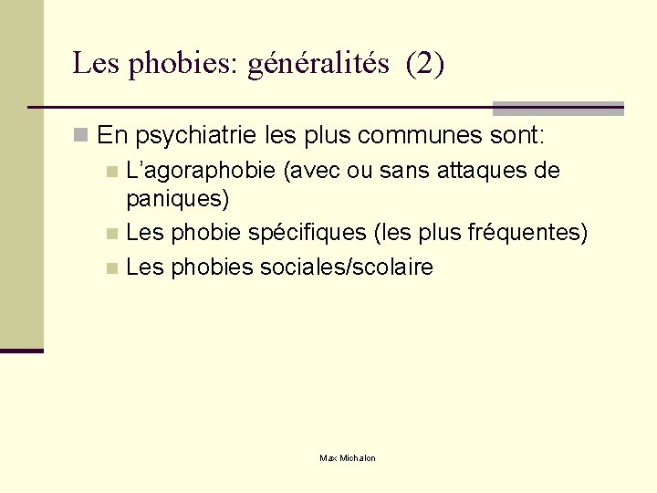 Les phobies: généralités (2) n En psychiatrie les plus communes sont: n L’agoraphobie (avec