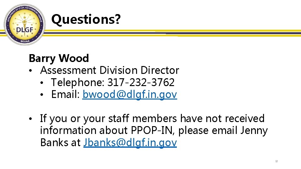 Questions? Barry Wood • Assessment Division Director • Telephone: 317 -232 -3762 • Email: