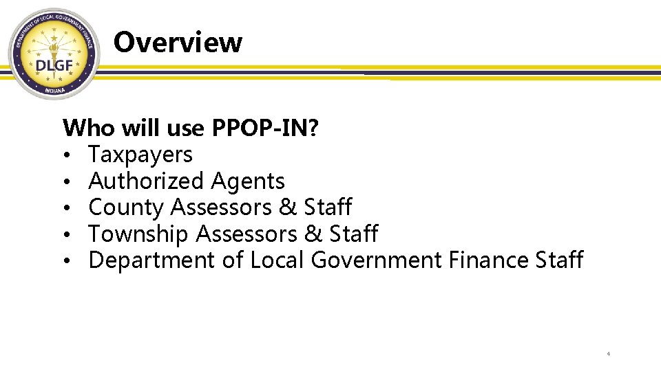 Overview Who will use PPOP-IN? • Taxpayers • Authorized Agents • County Assessors &