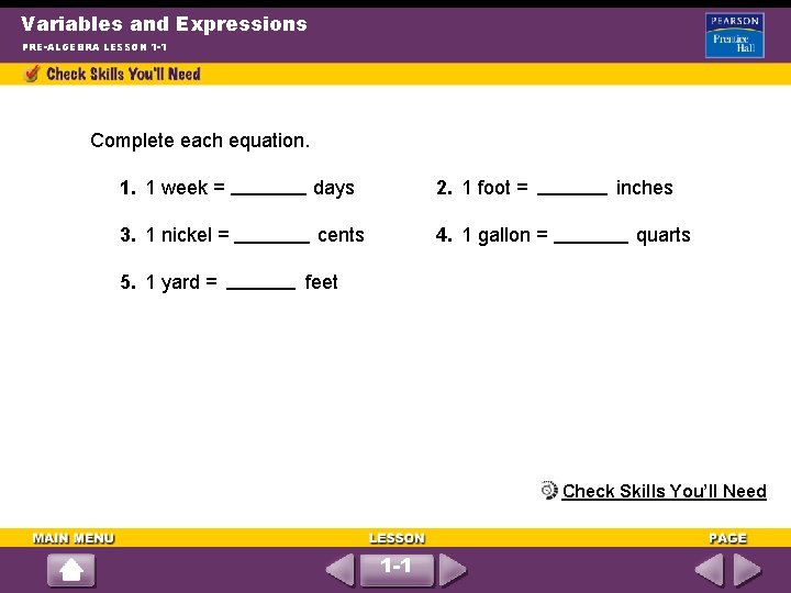 Variables and Expressions PRE-ALGEBRA LESSON 1 -1 Complete each equation. 1. 1 week =