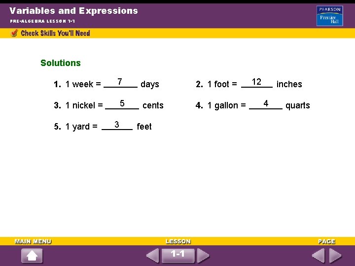 Variables and Expressions PRE-ALGEBRA LESSON 1 -1 Solutions 1. 1 week = 7 days