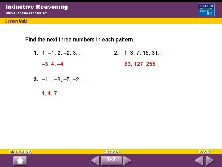 Inductive Reasoning PRE-ALGEBRA LESSON 1 -7 Find the next three numbers in each pattern.