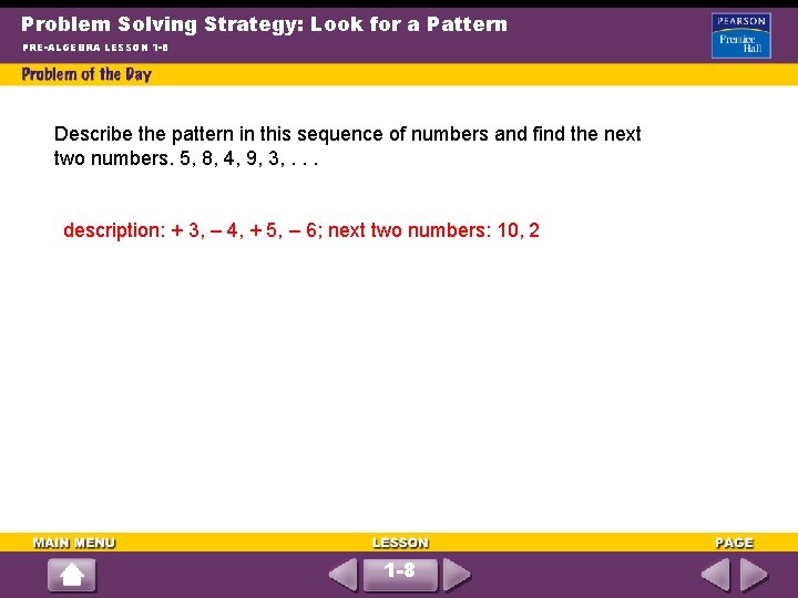 Problem Solving Strategy: Look for a Pattern PRE-ALGEBRA LESSON 1 -8 Describe the pattern