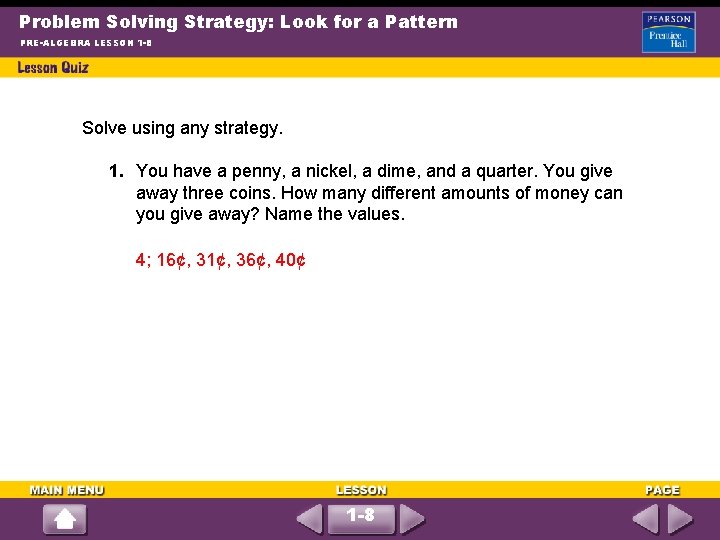 Problem Solving Strategy: Look for a Pattern PRE-ALGEBRA LESSON 1 -8 Solve using any