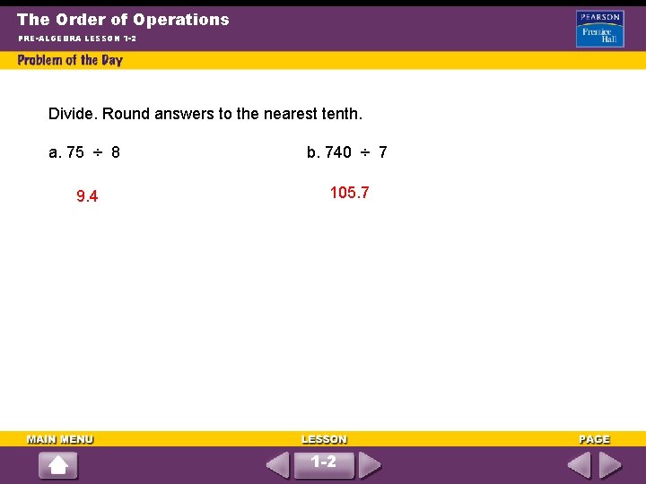 The Order of Operations PRE-ALGEBRA LESSON 1 -2 Divide. Round answers to the nearest
