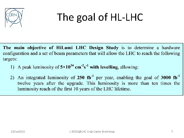 The goal of HL-LHC 15 Dec 2010 L. ROSSI@LHC Crab Cavity Workshop 7 