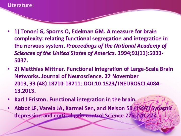 Literature: • 1) Tononi G, Sporns O, Edelman GM. A measure for brain complexity: Literature: • 1) Tononi G, Sporns O, Edelman GM. A measure for brain complexity: