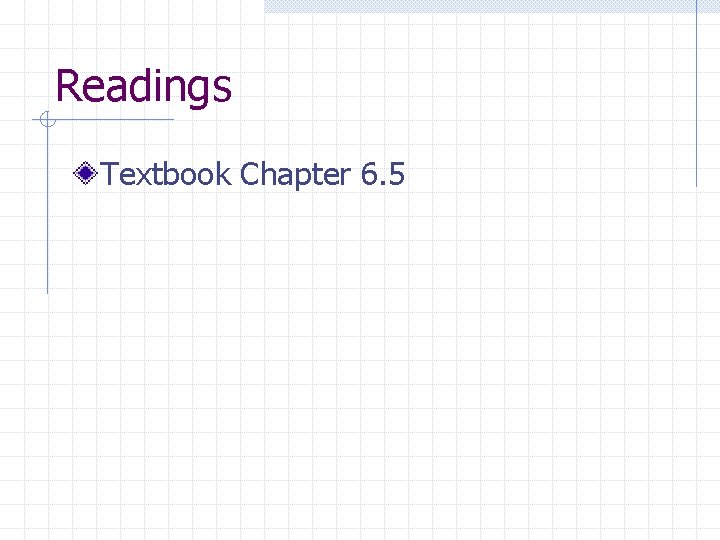 Readings Textbook Chapter 6. 5 