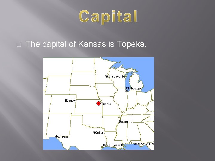 � The capital of Kansas is Topeka. 