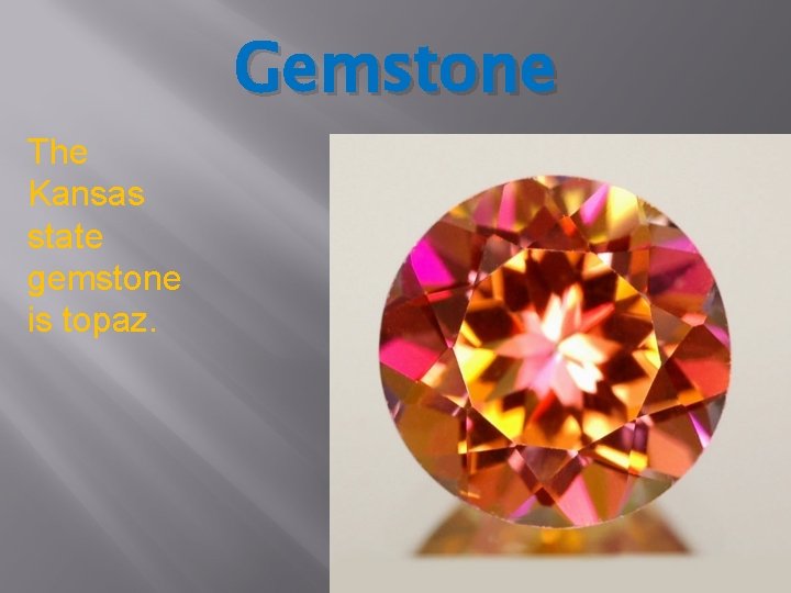 Gemstone The Kansas state gemstone is topaz. 