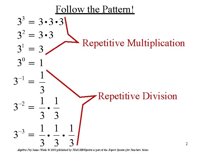 Follow the Pattern! =3 3 3 =3 3 Repetitive Multiplication =3 =1 = Repetitive